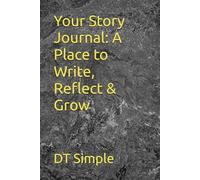 Your Story Journal: A Place to Write, Reflect & Grow