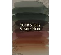 Your Story Starts Here Notebook: 120+ Page Lined Journal Notebook | Inspirational Writing Diary | Soft Cover | Daily Reflection & Goal Tracker for ... capture thoughts, dreams, plans & growth