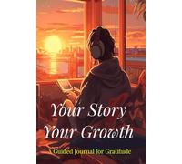 Your Story Your Growth: A guided journal for Gratitude