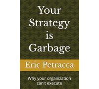 Your Strategy is Garbage: Why your organization can't execute