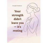 Your strength didn’t leave you - it’s resting: Motivational and Inspirational Notebook for Women and Teen Girls. Lined Journal for Self-Care, Healing and Personal Growth