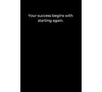 Your Success Begins with Starting Again: A Minimalist Black Cover Journal for Renewal (120 Pages, 6x9)