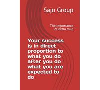 Your success is in direct proportion to what you do after you do what you are expected to do: The Importance of extra mile