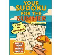 YOUR SUDOKU FOR THE SUMMER: Sudoku Book for Young and Adults - Large Print: Sudoku Puzzle Book with Solutions - The Perfect Challenge for All Skill Levels