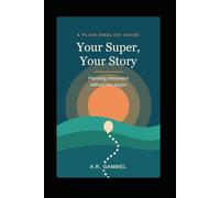 Your Super, Your Story: Planning Retirement Without the Jargon