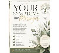 Your Symptoms Are Messages: Comprehensive Symptom Survey: A Guided Health Workbook to Organize Symptoms, Recognize Patterns, and Prepare for Healthcare Appointments