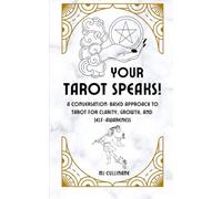 Your Tarot Speaks!: A Conversation-Based Approach to Tarot for Clarity, Growth, and Self-Awareness