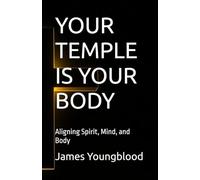 YOUR TEMPLE IS YOUR BODY: Aligning Spirit, Mind, and Body