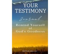 Your Testimony Journal: Remind Yourself of God's Goodness