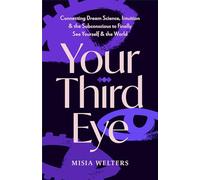 Your Third Eye: How to Unlock Intuition, Decode Dreams, and Connect With Your Subconscious Mind