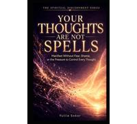 YOUR THOUGHTS ARE NOT SPELLS: Manifest Without Fear, Shame, or the Pressure to Control Every Thought