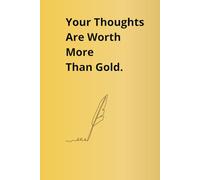 Your Thoughts Are Worth More Than Gold: This Notebook Is Your Treasure Chest