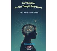 Your Thoughts: Are Your Thoughts Truly Yours?: The Thought Mastery Method