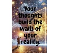 Your Thoughts Build The Walls Of Your Reality!: Shape Your World with Your Mind | Transform Your Ideas Into Words| 6x9 inches | 120 pages