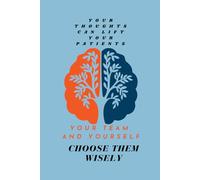 Your thoughts can lift your patients...your team, and yourself...choose them wisely..: Cultivating a Mindset That Lifts Patients, Inspires Teams, and Nurtures Self-Care.