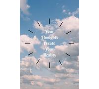 Your Thoughts Create Your Reality - Inspirational Notebook for Positive Mindset: Motivational Journal for Affirmations, Manifestation, Mindfulness and Daily Writing