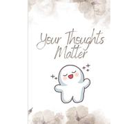 Your Thoughts Matter: A Simple and Beautiful Writing Notebook for Women to Practice Mindfulness, Self-Discovery & Daily Journaling