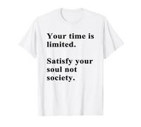 Your Time Is Limited, Satisfy Your Soul Not Society Maglietta