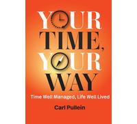 Your Time, Your Way: Time Well Managed, Life Well Lived