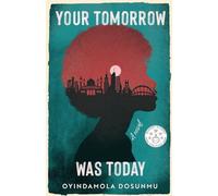 Your Tomorrow Was Today