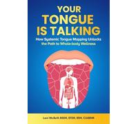 YOUR TONGUE IS TALKING: Systemic Tongue Mapping Unlocks the Path to Whole-body Wellness