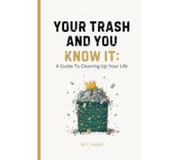 Your Trash and You Know It: A Guide To Cleaning Up Your Life