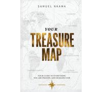 YOUR TREASURE MAP: Your Guide To Everything You Are Praying And Designed For