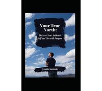 Your True North: Discover Your Authentic Self and Live with Purpose