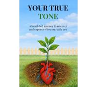 YOUR TRUE TONE: A heart-led journey to uncover and express who you really are