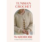Your Tunisian Crochet Wardrobe: 15 Modern Projects to Stitch and Wear