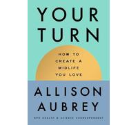 Your Turn: How to Create a Midlife You Love
