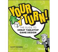 Your Turn!: The Guide to Great Tabletop Game Design