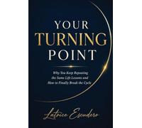 Your Turning Point: Why You Keep Repeating the Same Life Lessons and How to Finally Break the Cycle