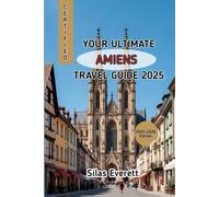 YOUR ULTIMATE AMIENS TRAVEL GUIDE 2025: Wander Through France’s Hidden Gem of Art, History & Waterways"