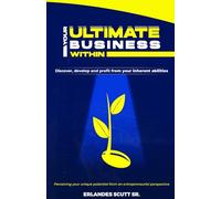 YOUR ULTIMATE BUSINESS WITHIN: Discover,develop amd profit from your inherent abilities