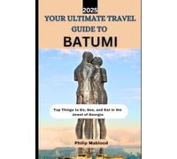 YOUR ULTIMATE TRAVEL GUIDE TO BATUMI 2025
