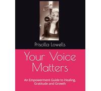 Your Voice Matters: An Empowerment Guide to Healing, Gratitude and Growth