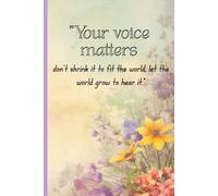 "Your voice matters: don’t shrink it to fit the world, let the world grow to hear it."