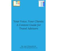 Your Voice, Your Clients: A Content Guide for Travel Advisors