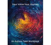 Your Voice, Your Journey: An Autism Teen Workbook: A COLOR journal | Your Space to Explore, Express, Question, and Understand Your World