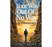 Your Way Out of No Way: God, The Designated Driver