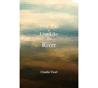Your Way to Live Like The River: A 5 Stages Deliberate Transformation Process