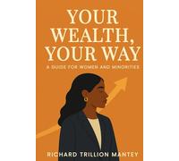 Your Wealth, Your Way: A Guide for Women and Minorities
