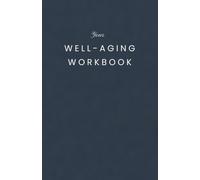 Your Well-Aging Workbook-100 Inspirations for Body, Mind & Soul: Boost Your Longevity: A Smart Anti-Aging Workbook for Women Over 40