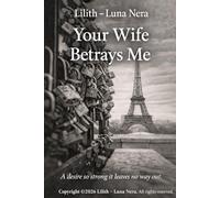 YOUR WIFE BETRAYS ME: A desire so strong it leaves no way out