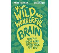Your Wild and Wonderful Brain: A creative and uplifting guide to help make your unique ADHD brain work for you!