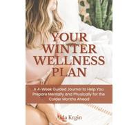 Your Winter Wellness Plan: A 4-Week Guided Journal to Help You Prepare Mentally and Physically for the Colder Months Ahead