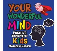 Your Wonderful Mind: Positive Thinking for Kids