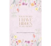 Your Word I Have Written in My Heat: Bible Study & Sermon Notes Journal (Wildflower)