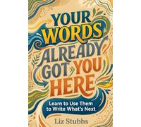 Your Words Already Got You Here: Learn to Use Them to Write What's Next